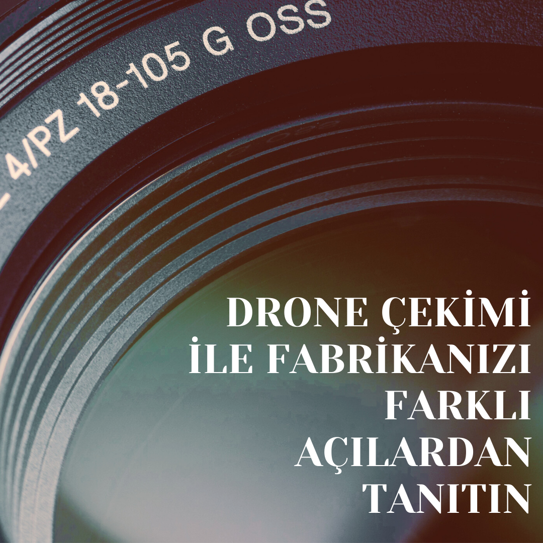 Drone Çekimi ile Fabrikanızı Farklı Açılardan Tanıtın