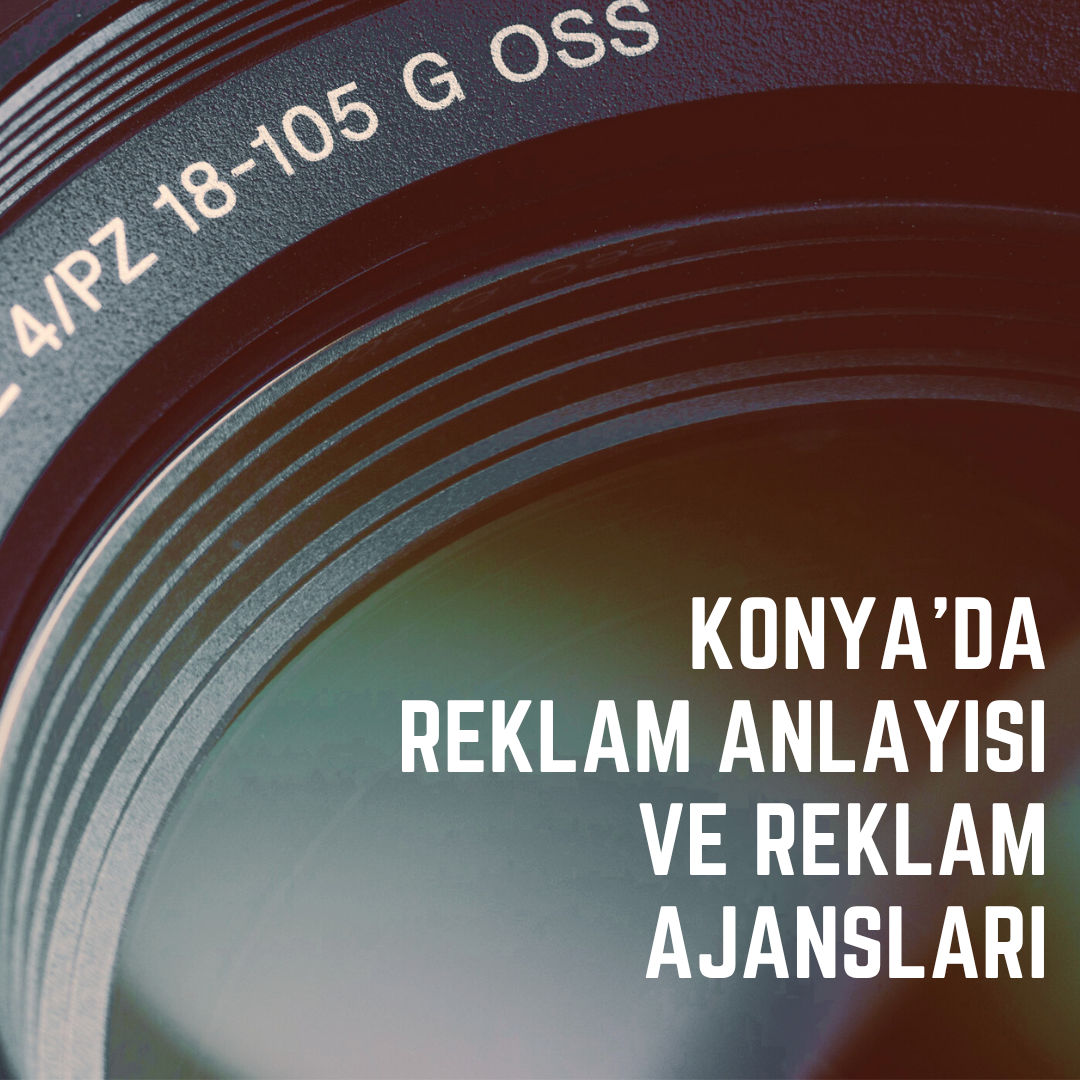 Konya’da reklam anlayışı ve reklam ajansları
