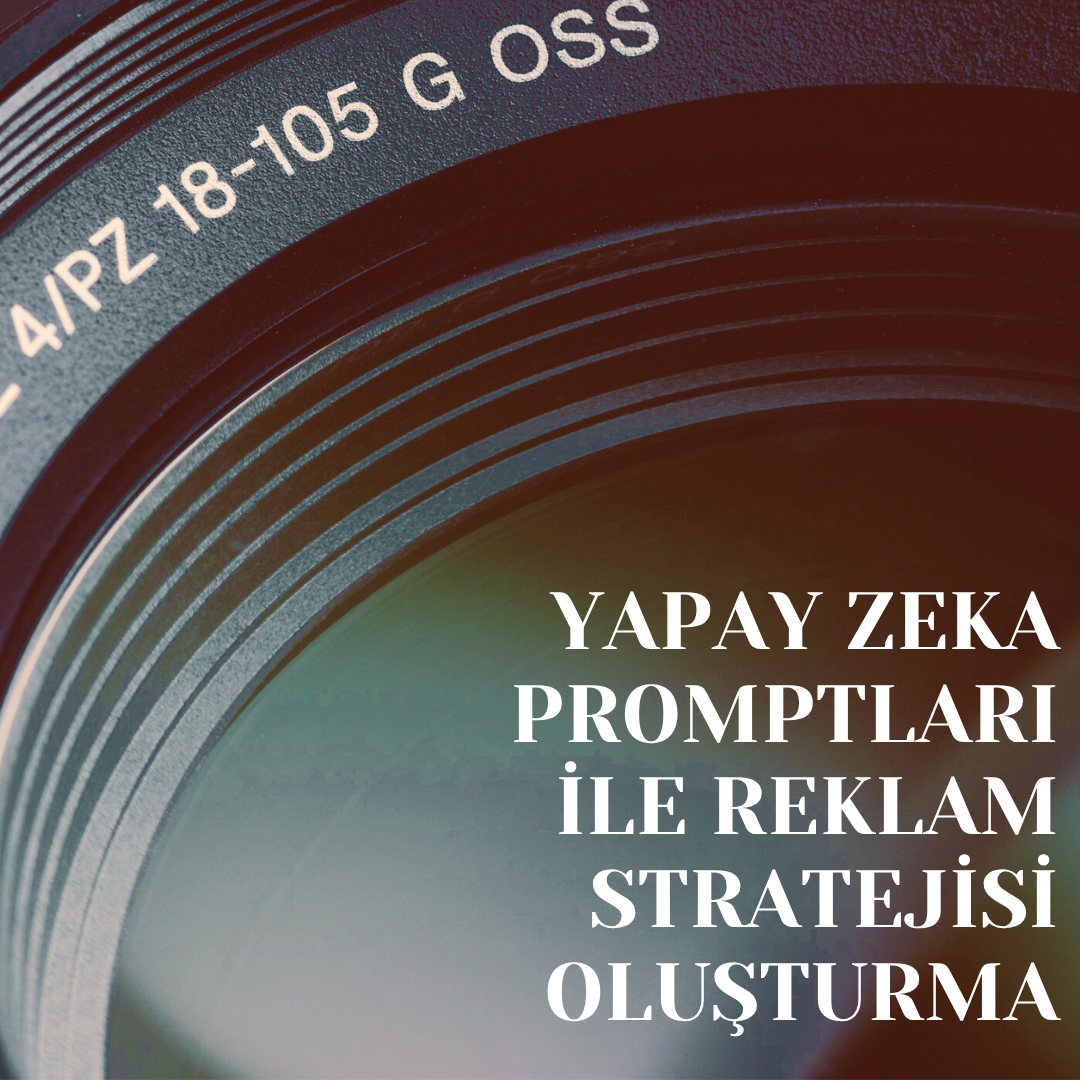 Yapay Zeka Promptları ile Reklam Stratejisi Oluşturma